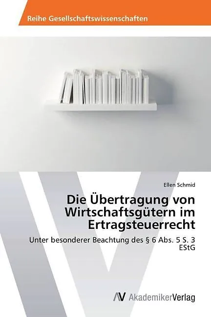 Die Übertragung von Wirtschaftsgütern im Ertragsteuerrecht