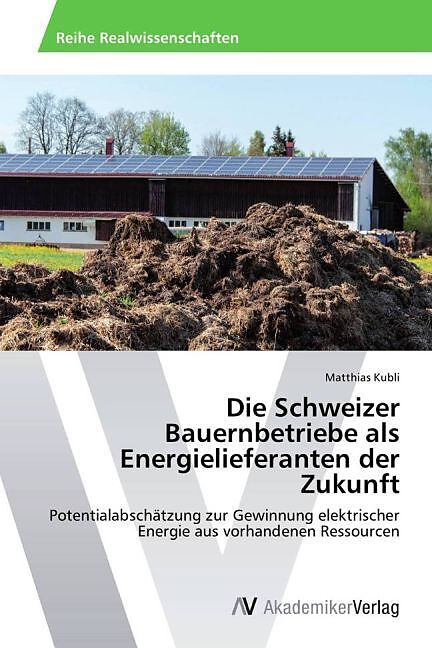 Die Schweizer Bauernbetriebe als Energielieferanten der Zukunft