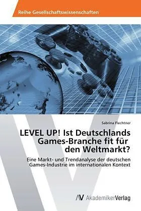 LEVEL UP! Ist Deutschlands Games-Branche fit für den Weltmarkt?