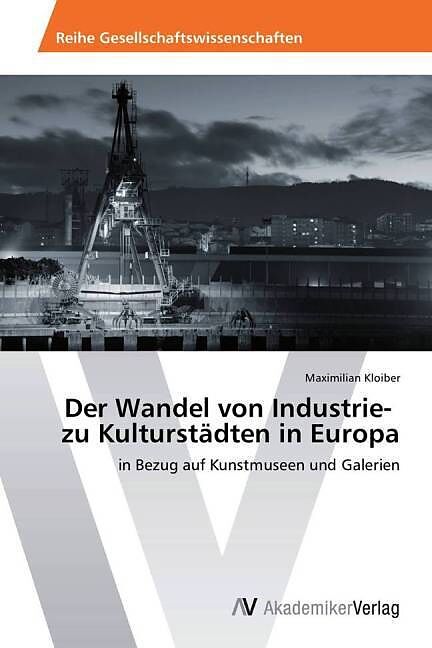 Der Wandel von Industrie- zu Kulturstädten in Europa