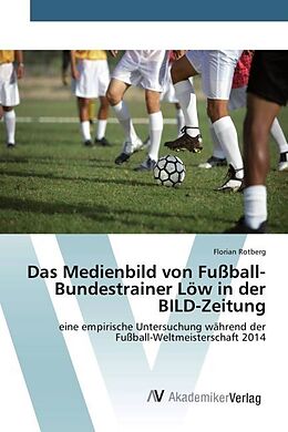 Kartonierter Einband Das Medienbild von Fußball-Bundestrainer Löw in der BILD-Zeitung von Florian Rotberg
