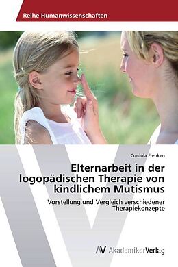 Kartonierter Einband Elternarbeit in der logopädischen Therapie von kindlichem Mutismus von Cordula Frenken