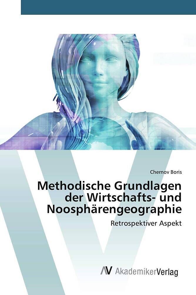 Methodische Grundlagen der Wirtschafts- und Noosphärengeographie