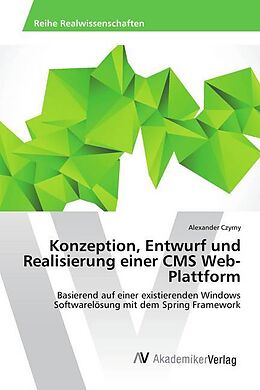 Kartonierter Einband Konzeption, Entwurf und Realisierung einer CMS Web-Plattform von Alexander Czyrny
