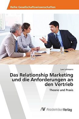 Kartonierter Einband Das Relationship Marketing und die Anforderungen an den Vertrieb von Lars Lehmann