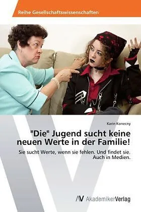 "Die" Jugend sucht keine neuen Werte in der Familie!