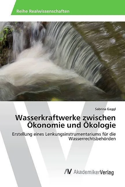 Wasserkraftwerke zwischen Ökonomie und Ökologie