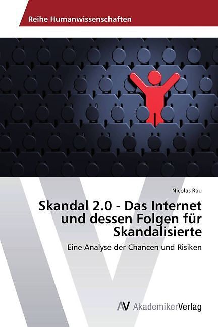 Skandal 2.0 - Das Internet und dessen Folgen für Skandalisierte