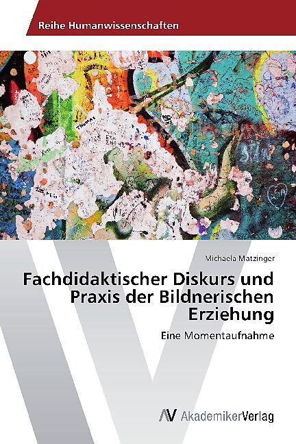 Fachdidaktischer Diskurs und Praxis der Bildnerischen Erziehung