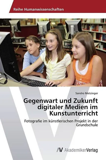 Gegenwart und Zukunft digitaler Medien im Kunstunterricht