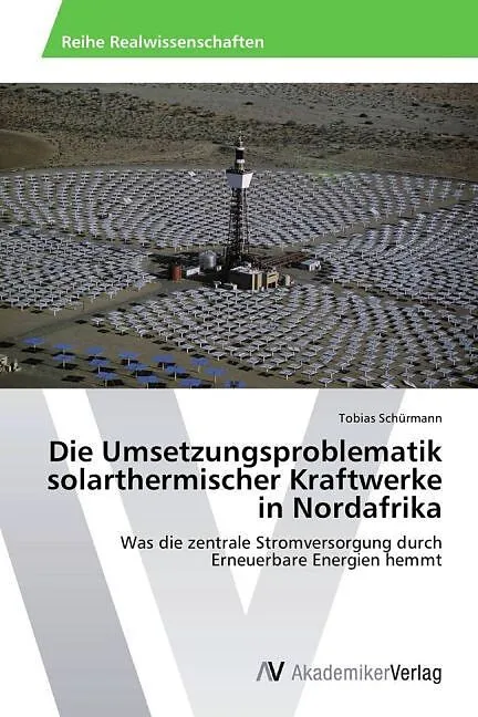 Die Umsetzungsproblematik solarthermischer Kraftwerke in Nordafrika