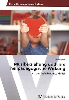 Musikerziehung und ihre heilpädagogische Wirkung