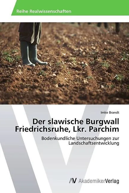 Der slawische Burgwall Friedrichsruhe, Lkr. Parchim