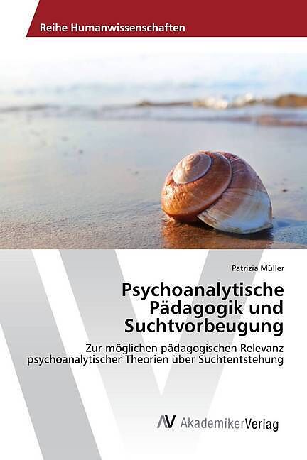 Psychoanalytische Pädagogik und Suchtvorbeugung
