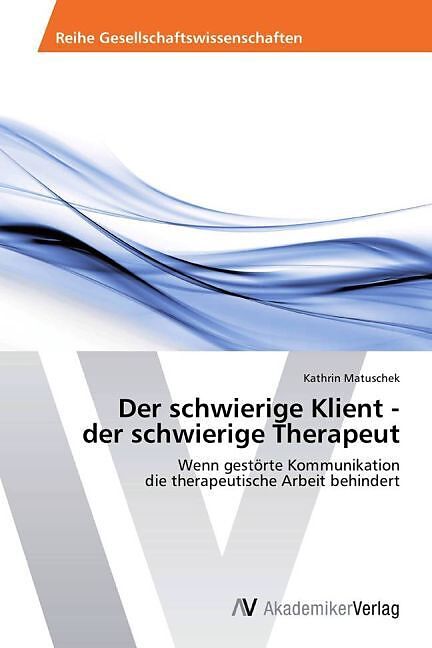 Der schwierige Klient - der schwierige Therapeut