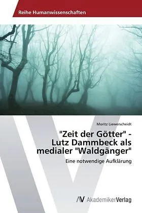 "Zeit der Götter" - Lutz Dammbeck als medialer "Waldgänger"