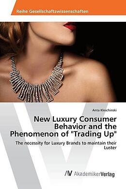 Kartonierter Einband New Luxury Consumer Behavior and the Phenomenon of "Trading Up" von Anta Kleschinski
