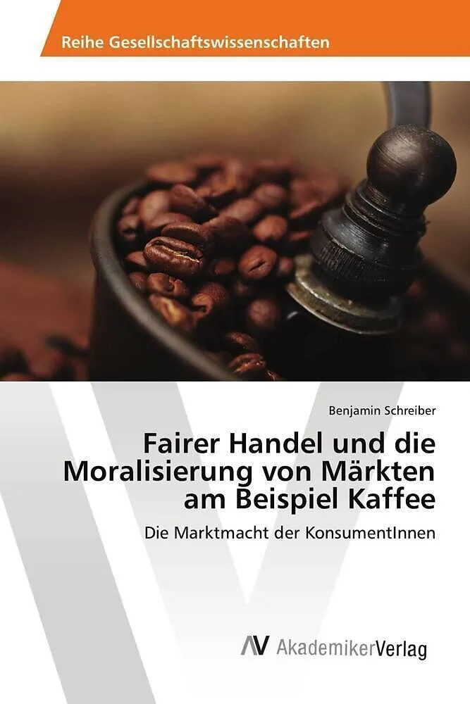 Fairer Handel und die Moralisierung von Märkten am Beispiel Kaffee