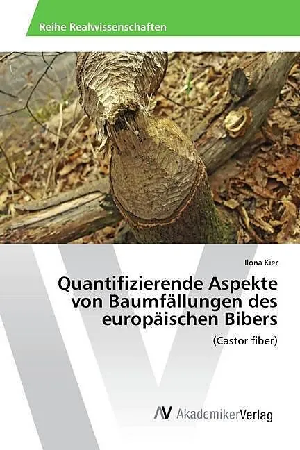 Quantifizierende Aspekte von Baumfällungen des europäischen Bibers