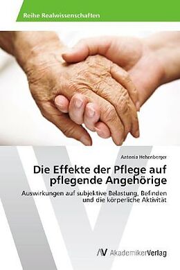 Kartonierter Einband Die Effekte der Pflege auf pflegende Angehörige von Antonia Hehenberger