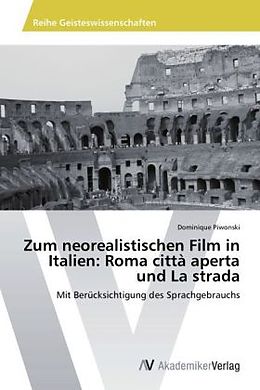 Kartonierter Einband Zum neorealistischen Film in Italien: Roma città aperta und La strada von Dominique Piwonski