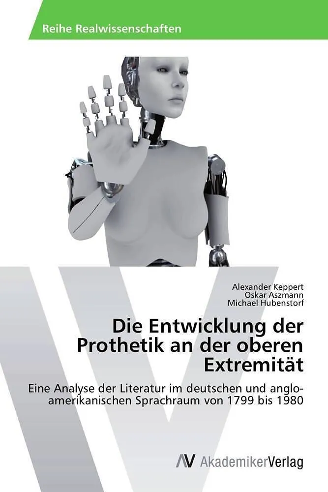 Die Entwicklung der Prothetik an der oberen Extremität