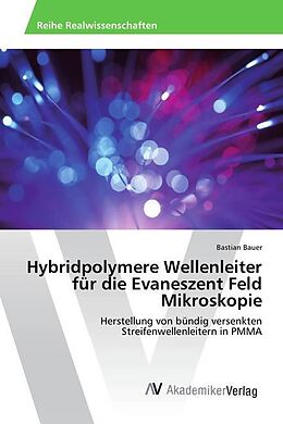 Kartonierter Einband Hybridpolymere Wellenleiter für die Evaneszent Feld Mikroskopie von Bastian Bauer