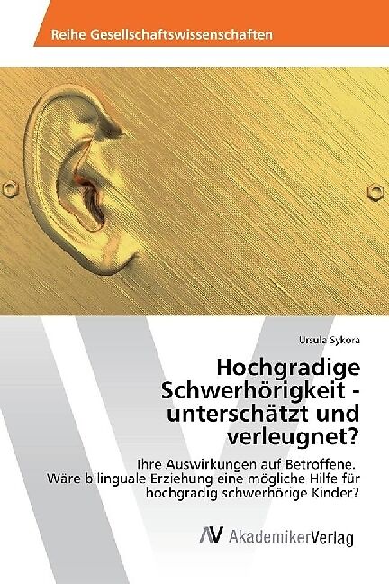 Hochgradige Schwerhörigkeit - unterschätzt und verleugnet?