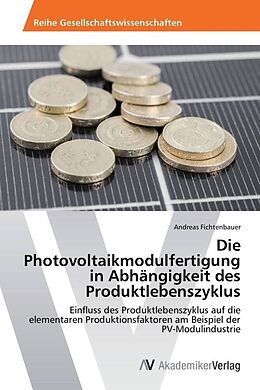 Kartonierter Einband Die Photovoltaikmodulfertigung in Abhängigkeit des Produktlebenszyklus von Andreas Fichtenbauer