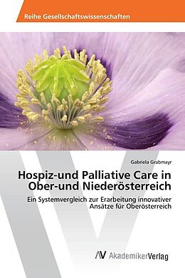 Kartonierter Einband Hospiz-und Palliative Care in Ober-und Niederösterreich von Gabriela Grabmayr