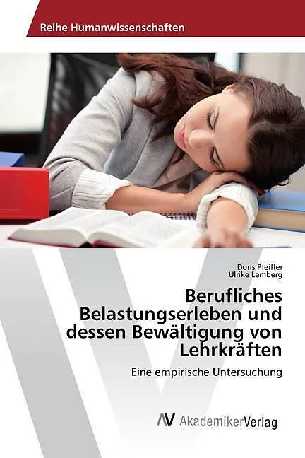 Berufliches Belastungserleben und dessen Bewältigung von Lehrkräften