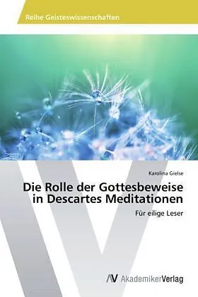 Die Rolle der Gottesbeweise in Descartes Meditationen