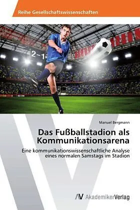 Das Fußballstadion als Kommunikationsarena