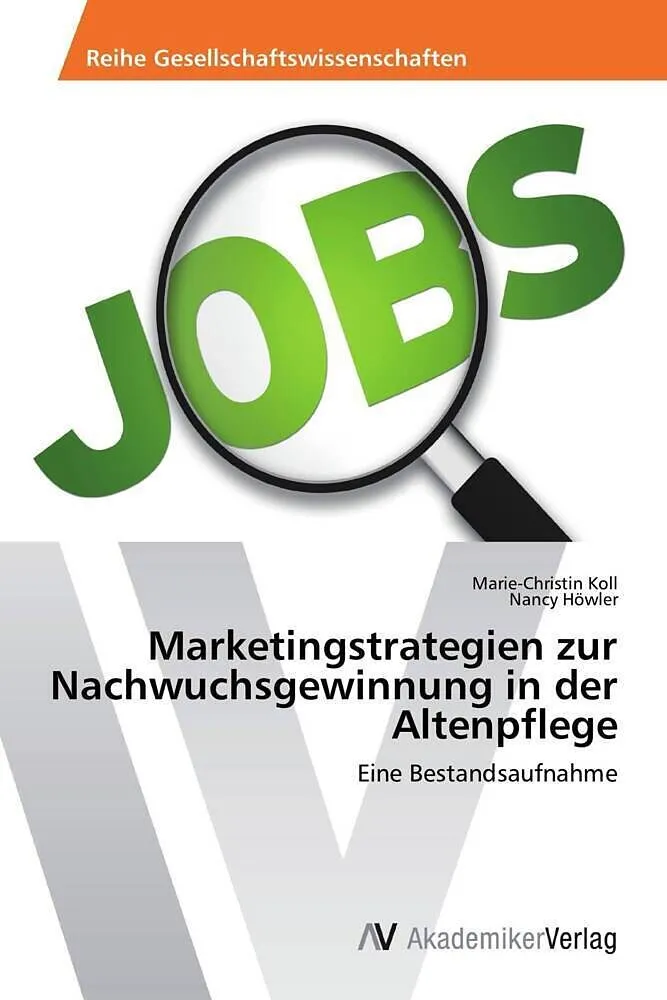 Marketingstrategien zur Nachwuchsgewinnung in der Altenpflege