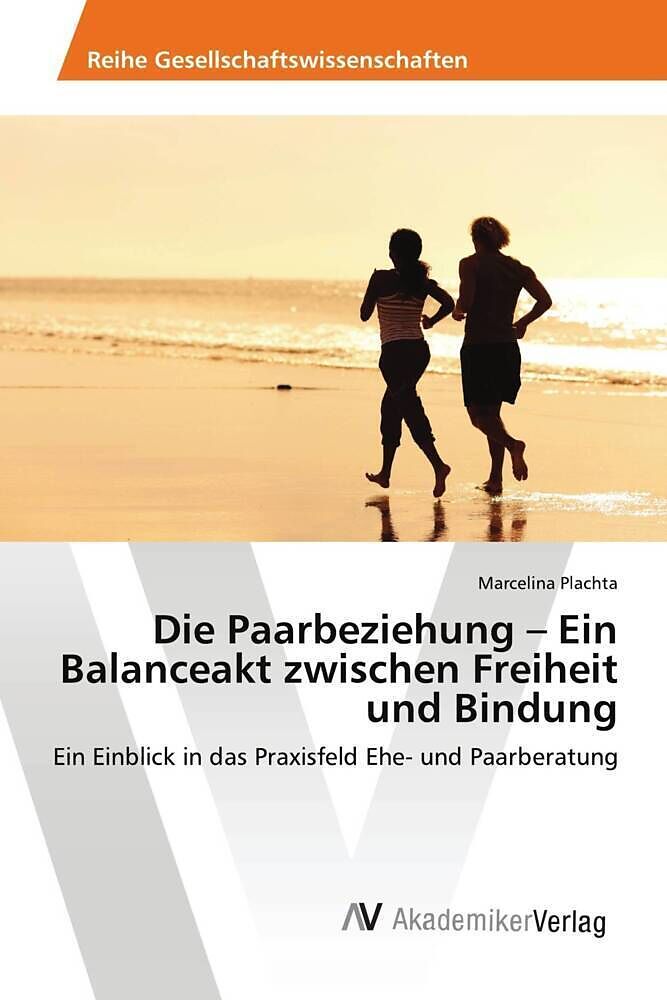 Die Paarbeziehung   Ein Balanceakt zwischen Freiheit und Bindung