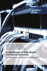 Kartonierter Einband A Handbook of High-Radix Combined Switches von Juan Antonio Villar Ortiz, José Luis Sánchez García, Francisco José Alfaro Cortés