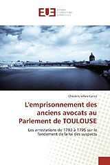 Couverture cartonnée L'emprisonnement des anciens avocats au Parlement de TOULOUSE de Christine Villars-Cance