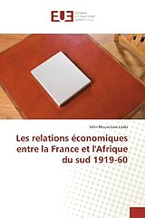 Couverture cartonnée Les relations économiques entre la France et l'Afrique du sud 1919-60 de Silim Moundene Linda