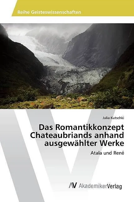 Das Romantikkonzept Chateaubriands anhand ausgewählter Werke