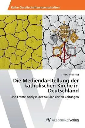 Die Mediendarstellung der katholischen Kirche in Deutschland