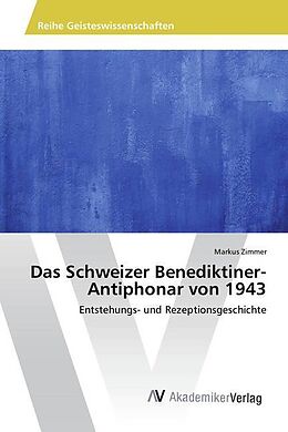 Kartonierter Einband Das Schweizer Benediktiner-Antiphonar von 1943 von Markus Zimmer