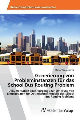 Kartonierter Einband Generierung von Probleminstanzen für das School Bus Routing Problem von Damir Vodencarevic