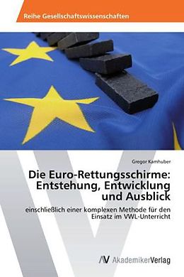 Kartonierter Einband Die Euro-Rettungsschirme: Entstehung, Entwicklung und Ausblick von Gregor Kamhuber