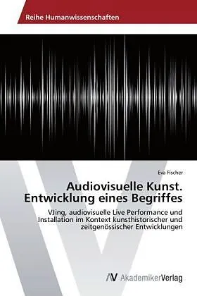 Audiovisuelle Kunst. Entwicklung eines Begriffes