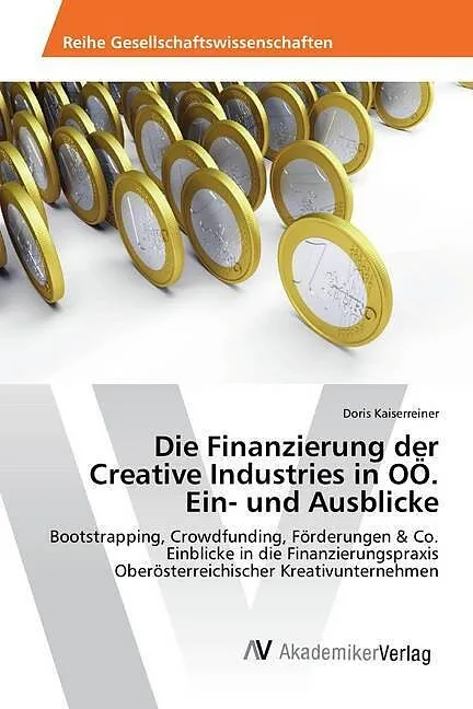 Die Finanzierung der Creative Industries in OÖ. Ein- und Ausblicke