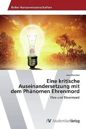 Eine kritische Auseinandersetzung mit dem Phänomen Ehrenmord