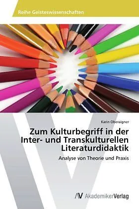 Zum Kulturbegriff in der Inter- und Transkulturellen Literaturdidaktik