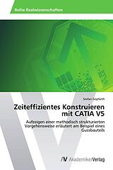 Kartonierter Einband Zeiteffizientes Konstruieren mit CATIA V5 von Stefan Göpfarth