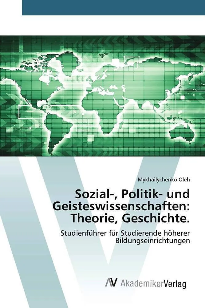 Sozial-, Politik- und Geisteswissenschaften: Theorie, Geschichte