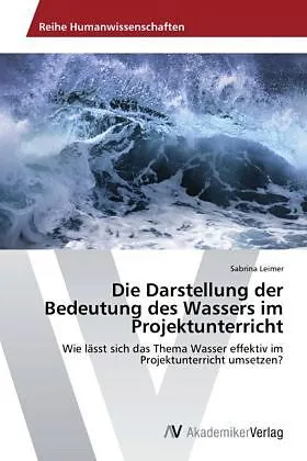 Die Darstellung der Bedeutung des Wassers im Projektunterricht